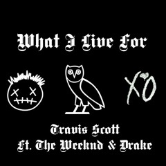 Travis Scott Ft. The Weeknd & Drake - What I Live For 🅴