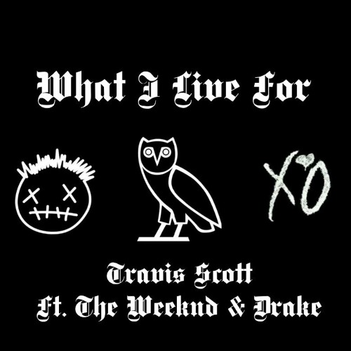 Travis Scott Ft. The Weeknd & Drake - What I Live For 🅴
