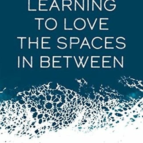 [Read] [KINDLE PDF EBOOK EPUB] Learning to Love the Spaces in Between: Disover the Power of Liminal