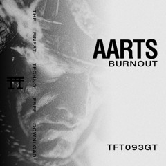 FREE DOWNLOAD: AARTS - Burnout [TFT093GT]