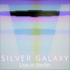 SILVER GALAXY - Live in Berlin