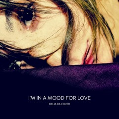 I'm In The Mood For Love (Delia Ra Cover)