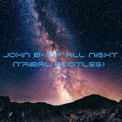 John B- Up All Night (Tribal Bootleg) [Free Download]