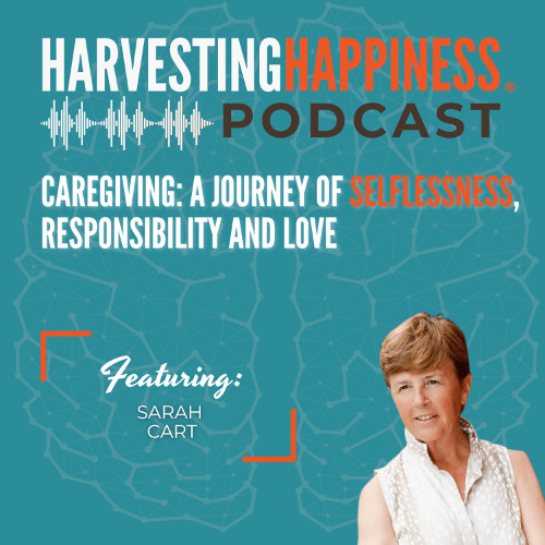 Caregiving: A Journey of Selflessness, Responsibility and Love with Sarah Cart