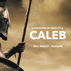 8.21.20 | "A Kingdom In Need Of A Caleb" | Rev. Wesley Jackson