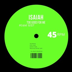 Isaiah - Too Good For Me (House Edit)