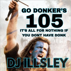 GO DONKER'S 105 - IT'S ALL FOR NOTHING IF YOU DONT HAVE DONK