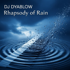 “Rhapsody of Rain” (Electronic Rhapsody) by DJ Dyablow