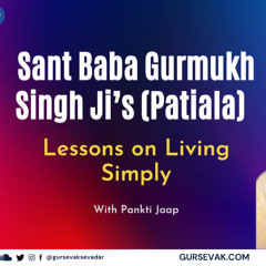 Sant Baba Gurmukh Singh Ji's (Patiala) Lessons on Living Simply