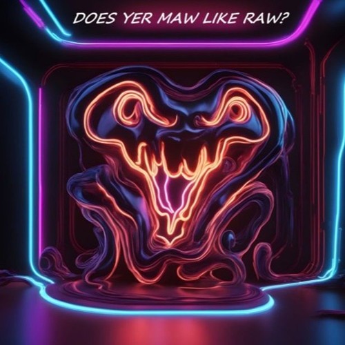 Does Yer Maw Like Raw? - 2