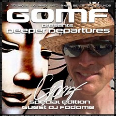 GOMF - Deeper Departure Special Guest Dj Fodome