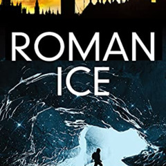 [DOWNLOAD] PDF 📧 Roman Ice: An Archaeological Thriller (A Darwin Lacroix Adventure B
