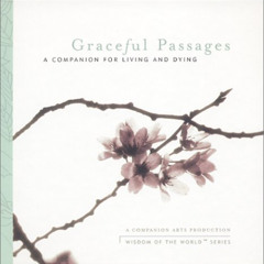 Read EPUB 📪 Graceful Passages : A Companion for Living and Dying by Gary Remal Malki