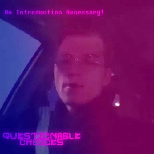 (Questionable Choices) No Introduction Necessary!