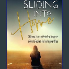 READ [PDF] 💖 Sliding into Home: Childhood Trauma and Foster Care Strengthens a Woman's Resolve to