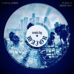 It Was A Good Day - Duke & Jones (MAJOR Remix) Extended