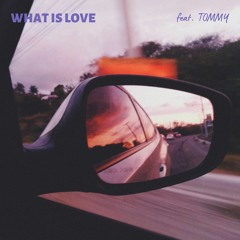 What is Love (feat. TOMMY) [prod. HEYDAY]