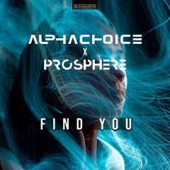 Alphachoice & Prosphere - Find You