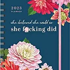 [PDF] ⚡️ Download 2023 She Believed She Could So She F*cking Did Planner: 17-Month Weekly Organizer