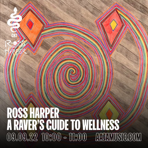Ross Harper : A Ravers Guide to Wellness - Aaja Channel 2 - 09 09 22