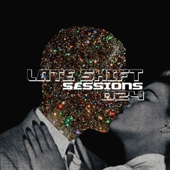 LATE SHIFT Sessions: 024 - Disko Kiss