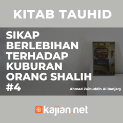 Sikap Berlebihan Terhadap Kuburan Orang-Orang Shalih #4 - Ustadz Ahmad Zainuddin, Lc