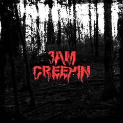 3AM CREEPIN