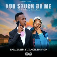 You stuck by me (ft Trigger Show Ann)