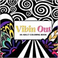Free PDF Vibin Out: An Adult Coloring Book For Relaxation By Felicia m Rotert Gratis Full Pages