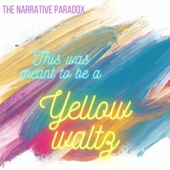 This Was Meant To Be A Yellow Waltz
