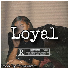 Loyal - Prod. By Tokorunner
