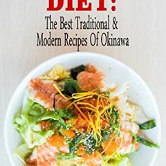 [GET] [EBOOK EPUB KINDLE PDF] Okinawa Diet : The Best Traditional & Modern Recipes Of Okinawa: Eat T