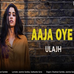 Aaja Oye | Ulajh - Shashwat Sachdev x Jasmine Sandlas (0fficial Mp3)