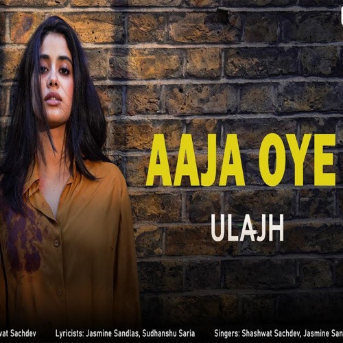 Aaja Oye | Ulajh - Shashwat Sachdev x Jasmine Sandlas (0fficial Mp3)