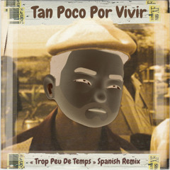TAN POCO POR VIVIR - (Trop peu de temps - Spanish Remix)