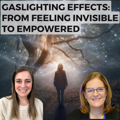 Gaslighting Effects: From Feeling Invisible to Empowered