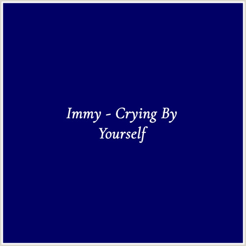 Immy - Crying By Yourself