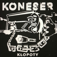 KONESER - KŁOPOTY