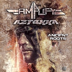 Amplify & Aztekka - Ancient Roots