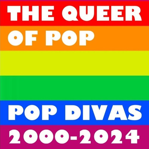 The Queer Of Pop - Pop Divas (2000-2024)