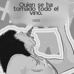 La Mona Jimenez - Quien Se Ha Tomado Todo El Vino - (TECH HOUSE) [THAMES]