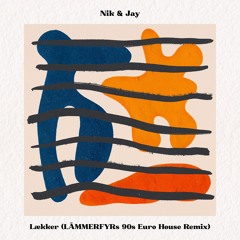 Nik & Jay - Lækker (LÄMMERFYRs 90s Euro House Remix) [FREE DOWNLOAD via "Buy"-Link]