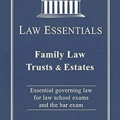 [FREE] EPUB ✓ Family Law, Trusts and Estates, Law Essentials: Governing Law for Law S