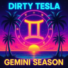 Dirty Tesla - Gemini Season