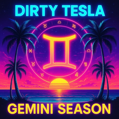 Dirty Tesla - Gemini Season