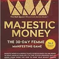 View PDF ✓ Majestic Money: The 30-Day Femme Manifesting Game (The Rich Queen Movement