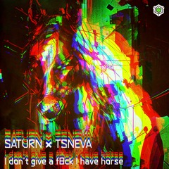 Saturn x tsneva - I Don’t Give A F8ck I Have Horse