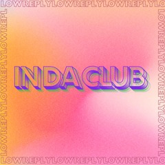 In da Club (Low Reply Edit )