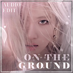 On The Ground - ROSÉ audio edit  [use 🎧!]