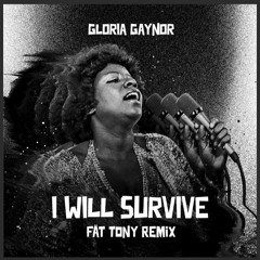 GLORIA GAYNOR - I WILL SURVIVE (FÄT TONY REMIX) (FILTERED)
